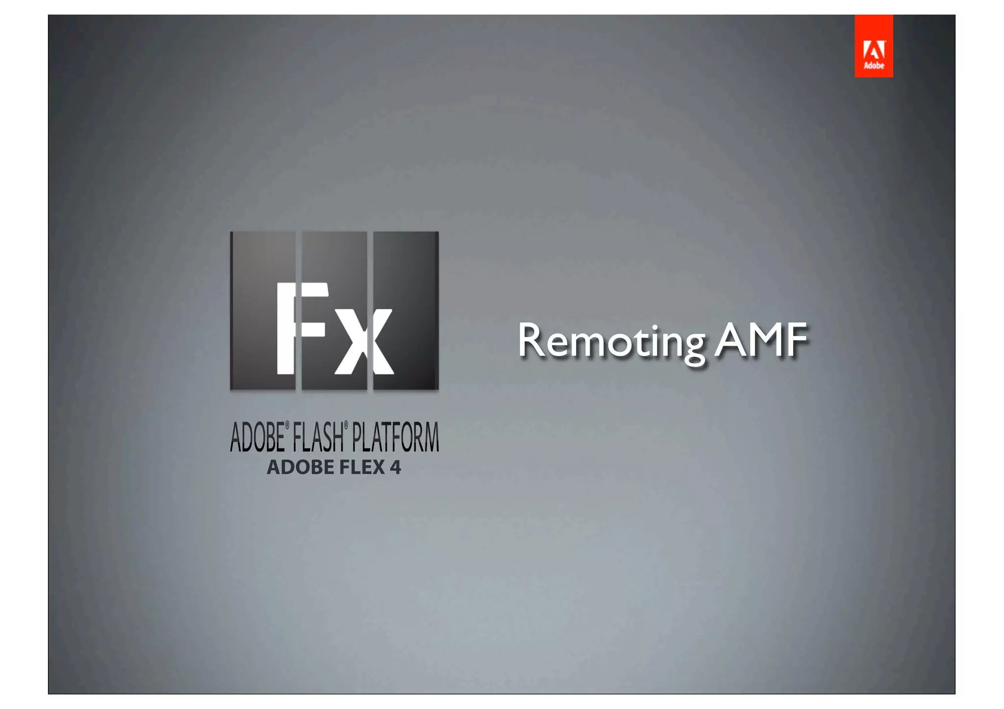 Remoting AMF

ADOBE FLEX 4
 
