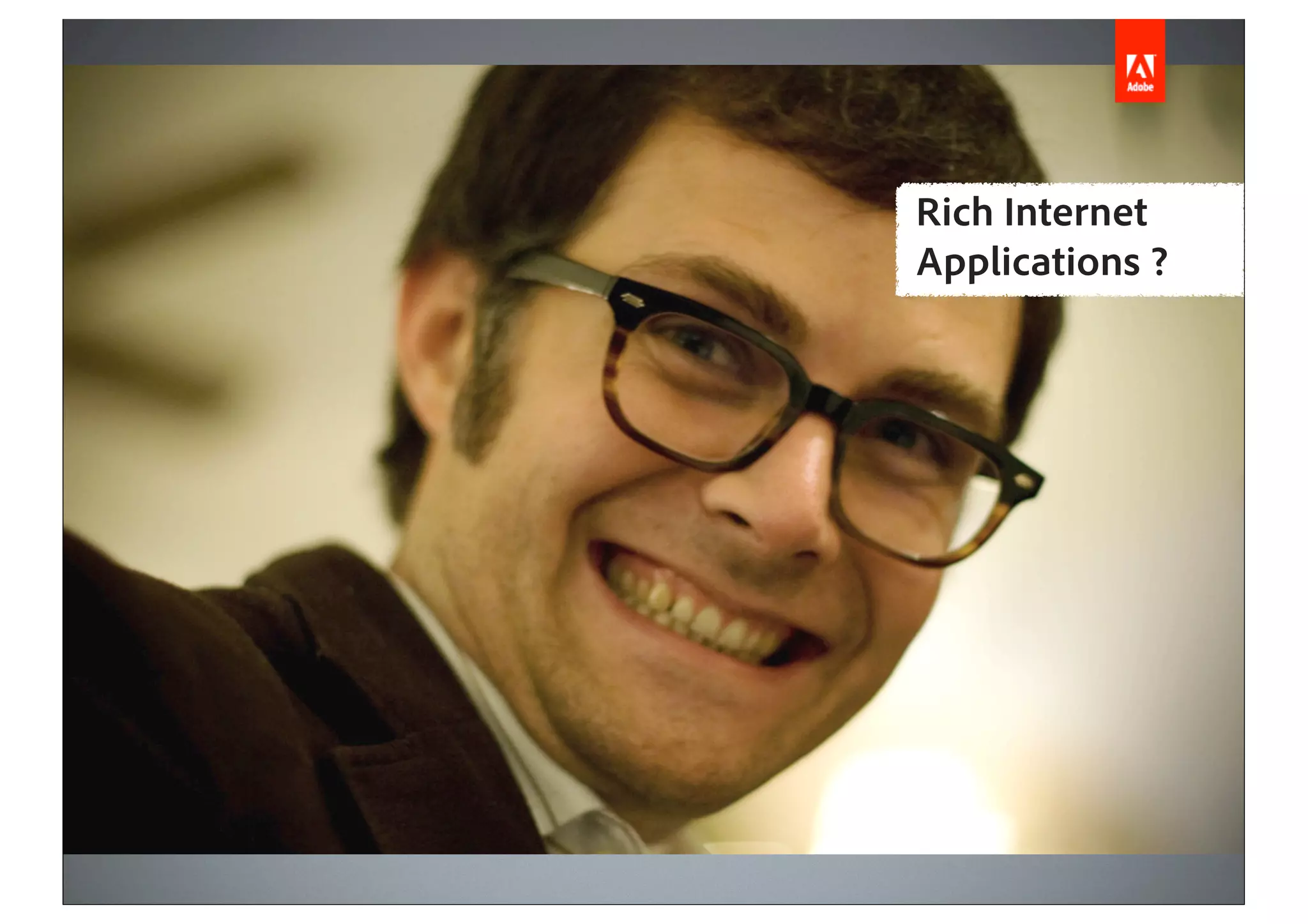 Rich Internet
Applications ?
 