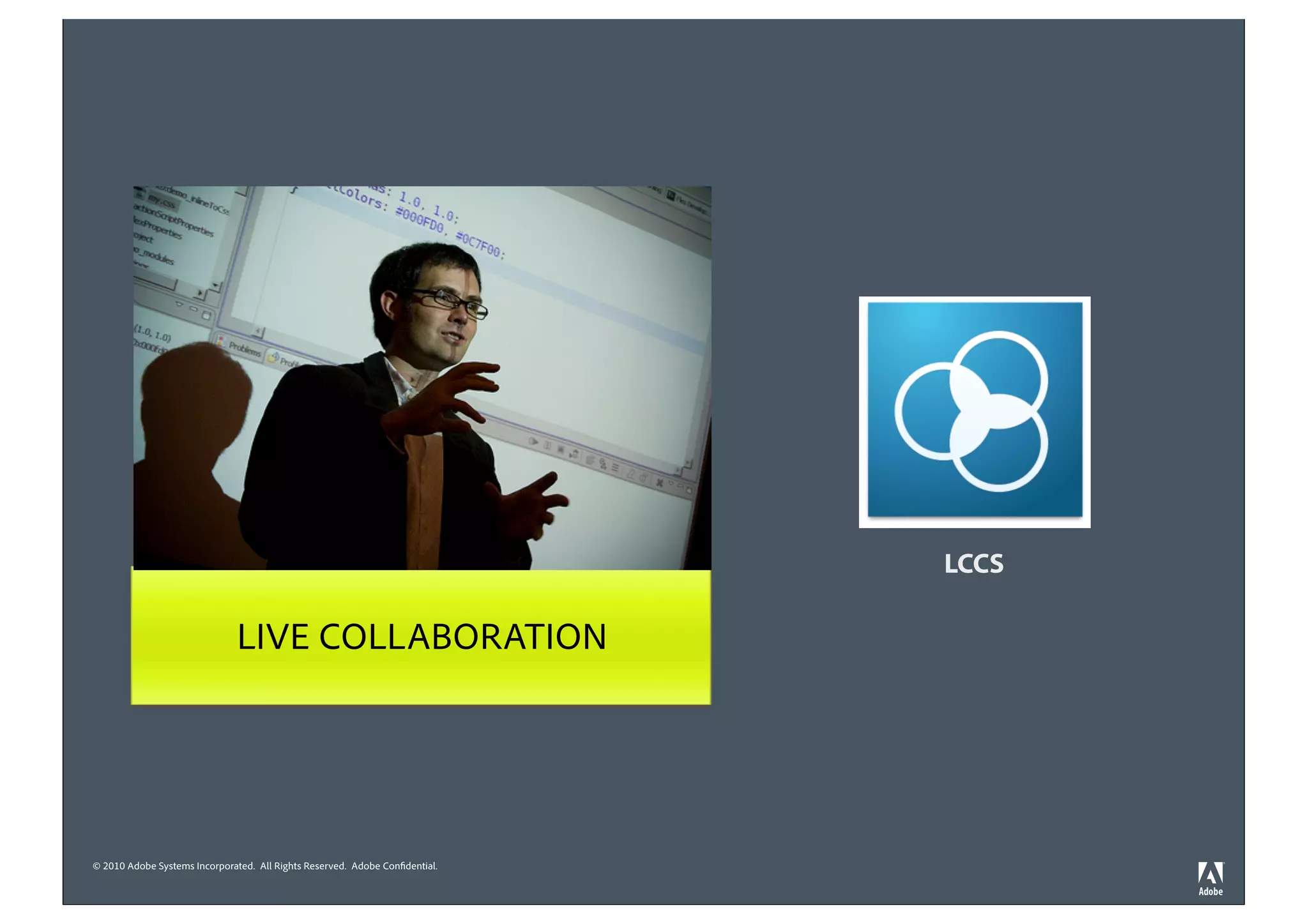 LCCS

                               LIVE COLLABORATION




© 2010 Adobe Systems Incorporated. All Rights Reserved. Adobe Confidential.
 