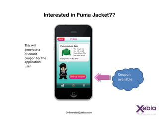 Interested in Puma Jacket??




This will
generate a
discount
coupon for the
application
user

                                              Coupon
                                              available




                    Onlineretaill@xebia.com
 