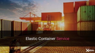 Elastic Container Service
 