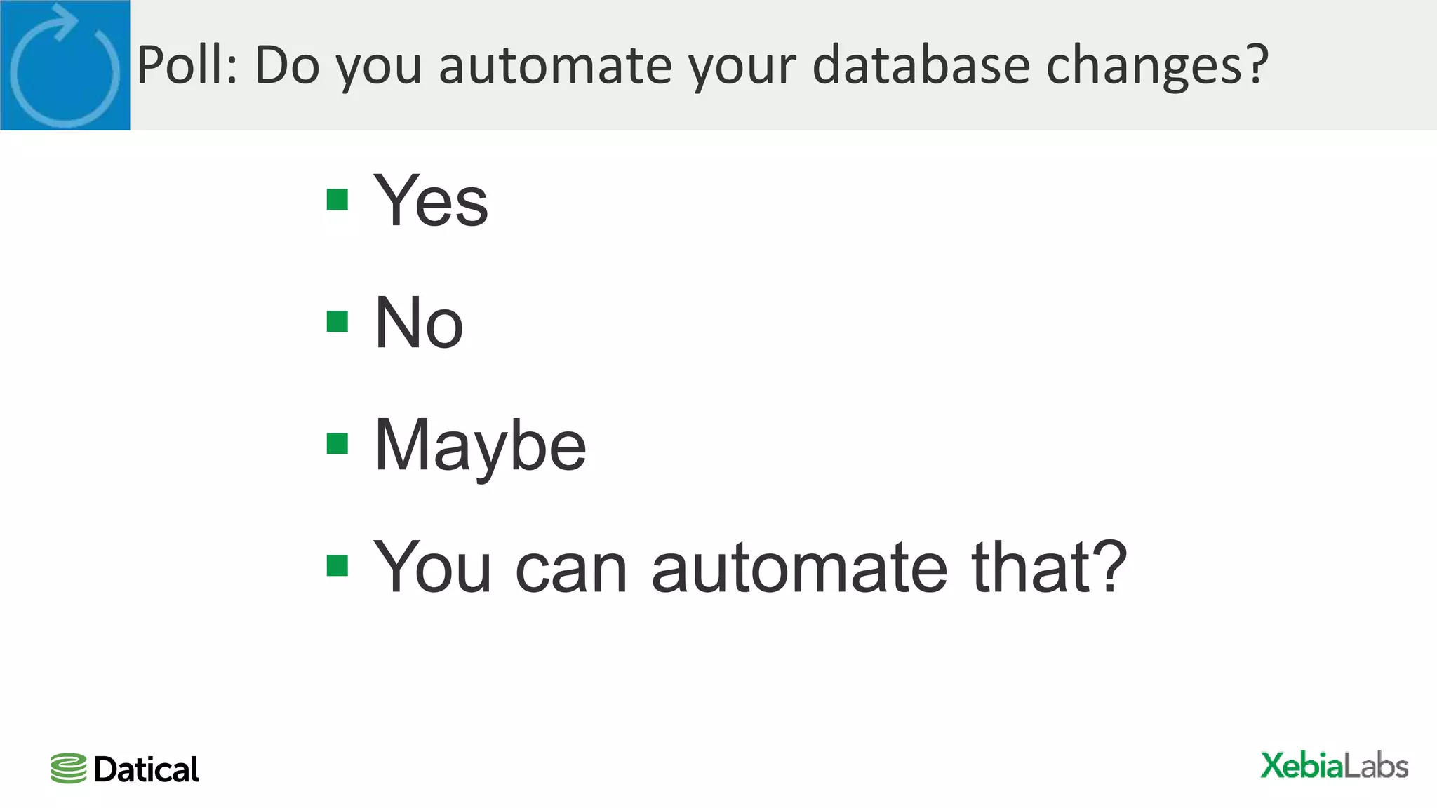 Poll: Do you automate your database changes?
 Yes
 No
 Maybe
 You can automate that?
 