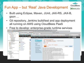 Fun App – but „Real‟ Java Development
 • Built using Eclipse, Maven, JUnit, JAX-RS, JAX-B,
   gson …
 • Git repository, Je...