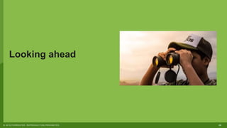 26© 2018 FORRESTER. REPRODUCTION PROHIBITED.
Looking ahead
 