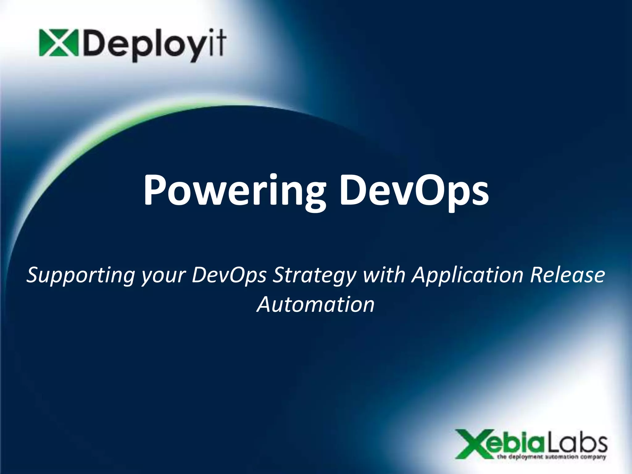 Powering DevOps
Supporting your DevOps Strategy with Application Release
                     Automation
 