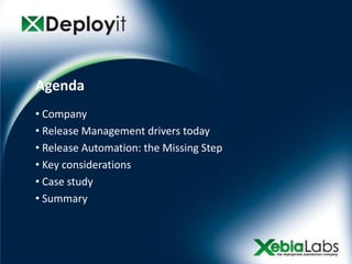 Agenda
• Company
• Release Management drivers today
• Release Automation: the Missing Step
• Key considerations
• Case study
• Summary
 