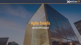 Agile Smells
@JulienRossignol
 