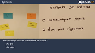 Agile Smells
Avez-vous déjà vécu une rétrospective de ce type ?
<A> OUI
<B> NON
 