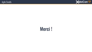Agile Smells
Merci !
 