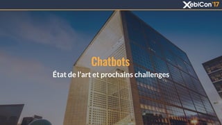 Chatbots
État de l’art et prochains challenges
1
 