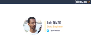 Loïc DIVAD
Data Engineer
@loicmdivad
 