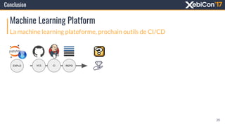 Conclusion
Machine Learning Platform
La machine learning plateforme, prochain outils de CI/CD
20
VCS CI REPOEXPLO
 