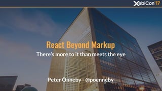 React Beyond Markup
There’s more to it than meets the eye
Peter Önneby - @poenneby
 