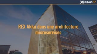 REX Akka dans une architecture
microservices
 