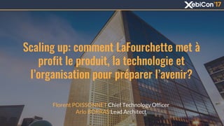 Scaling up: comment LaFourchette met à
profit le produit, la technologie et
l’organisation pour préparer l’avenir?
Florent POISSONNET Chief Technology Officer
Arlo BORRAS Lead Architect
 