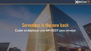 Serverless is the new back
Coder et déployer une API REST sans serveur
 