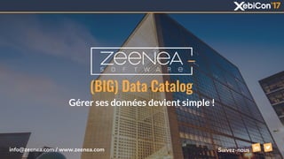 (BIG) Data Catalog
Gérer ses données devient simple !
Suivez-nousinfo@zeenea.com / www.zeenea.com
 
