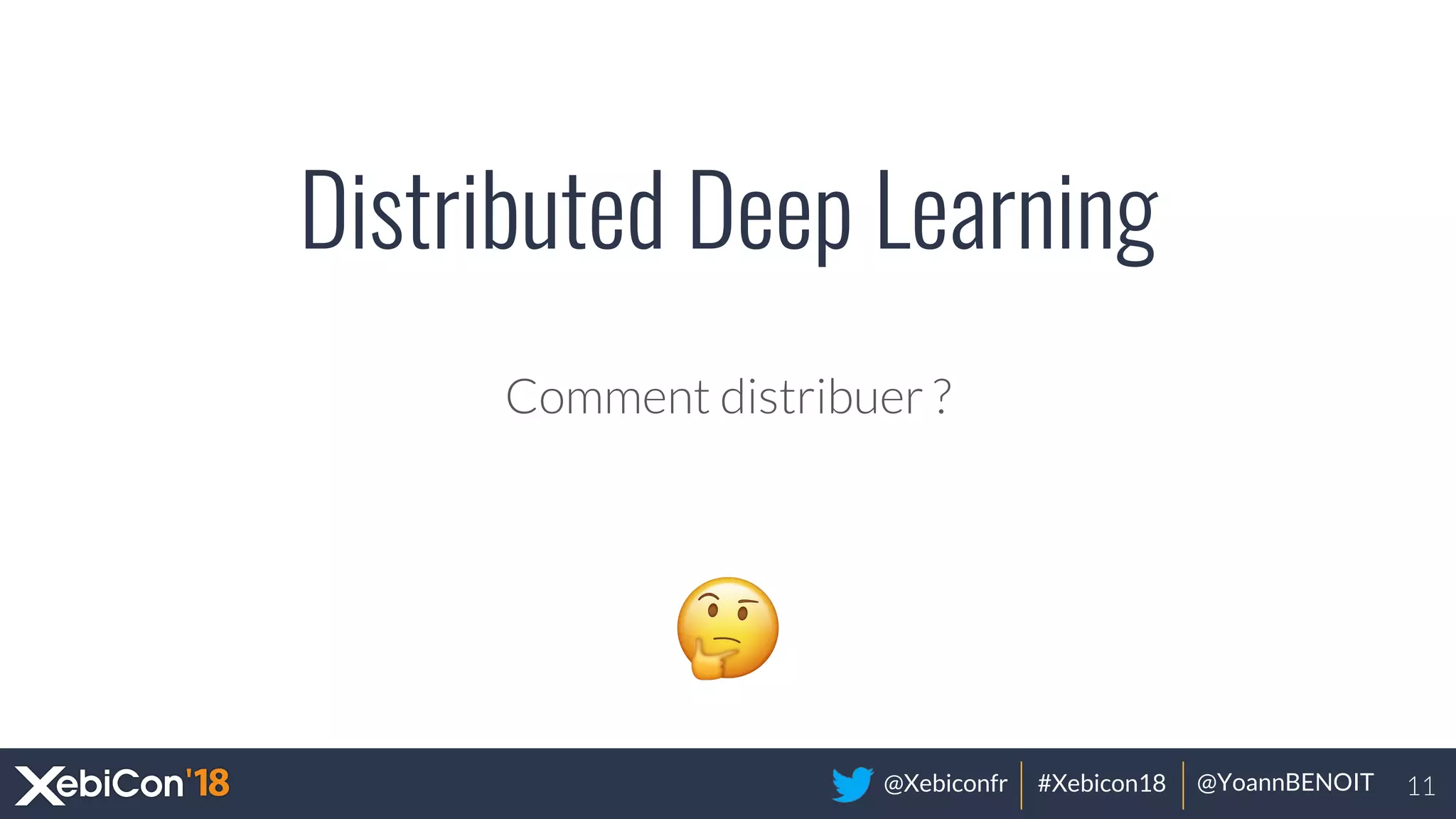 @Xebiconfr #Xebicon18 @YoannBENOIT
Distributed Deep Learning
 