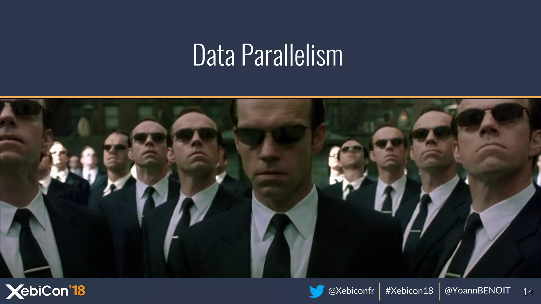 @Xebiconfr #Xebicon18 @YoannBENOIT
Data Parallelism
 