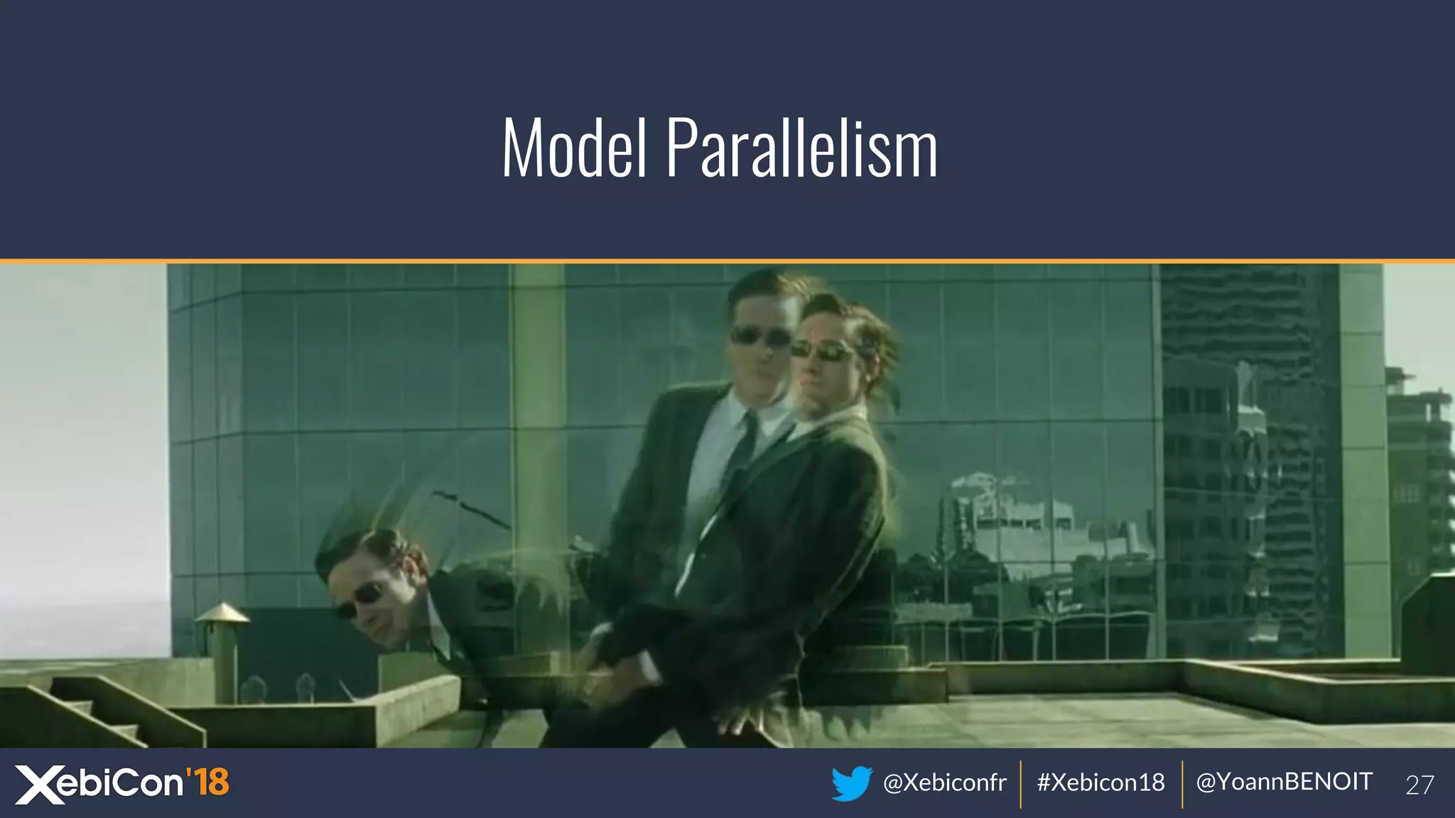 @Xebiconfr #Xebicon18 @YoannBENOIT
Model Parallelism
 