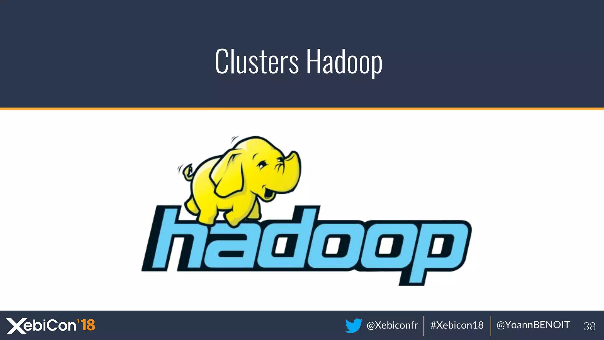 @Xebiconfr #Xebicon18 @YoannBENOIT
Clusters Hadoop
 