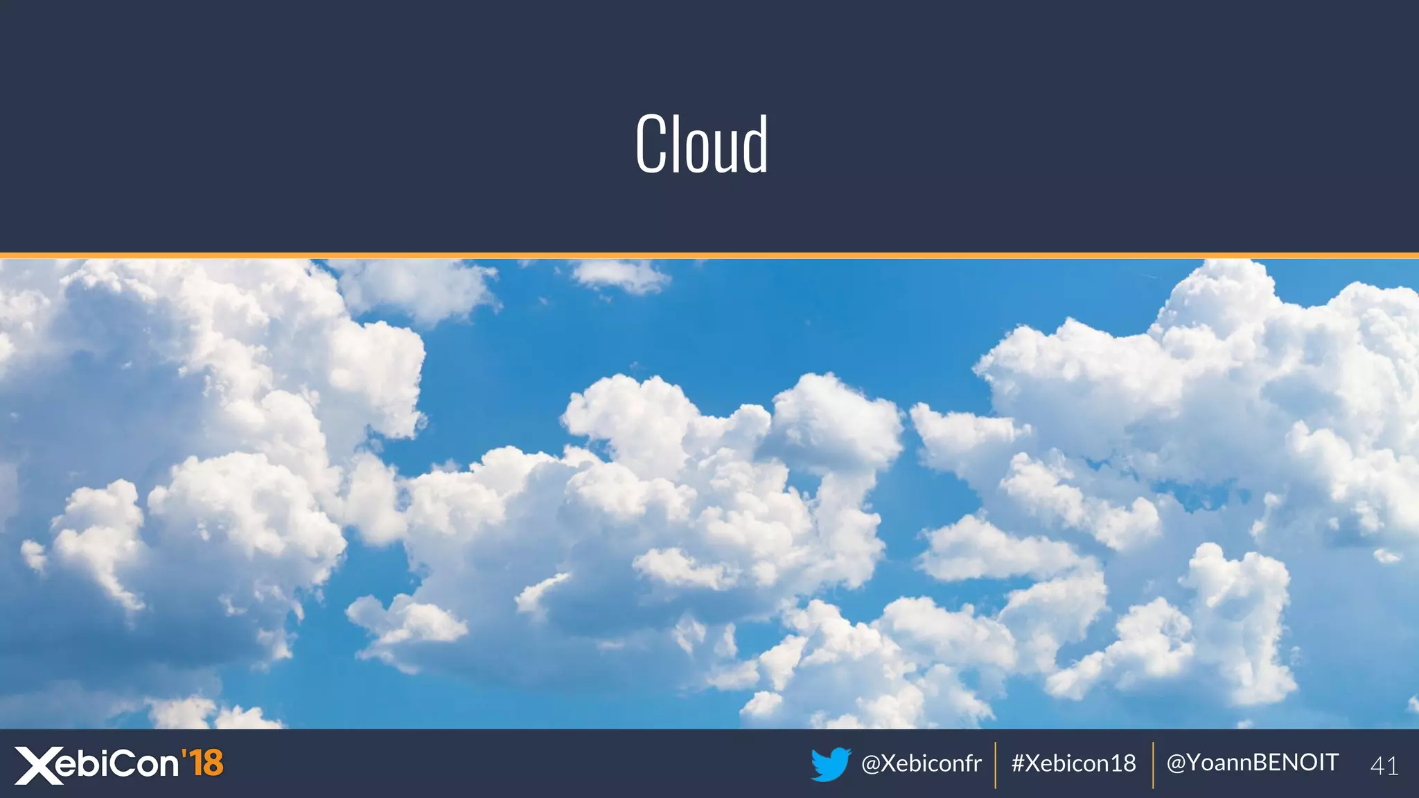 @Xebiconfr #Xebicon18 @YoannBENOIT
Cloud
 