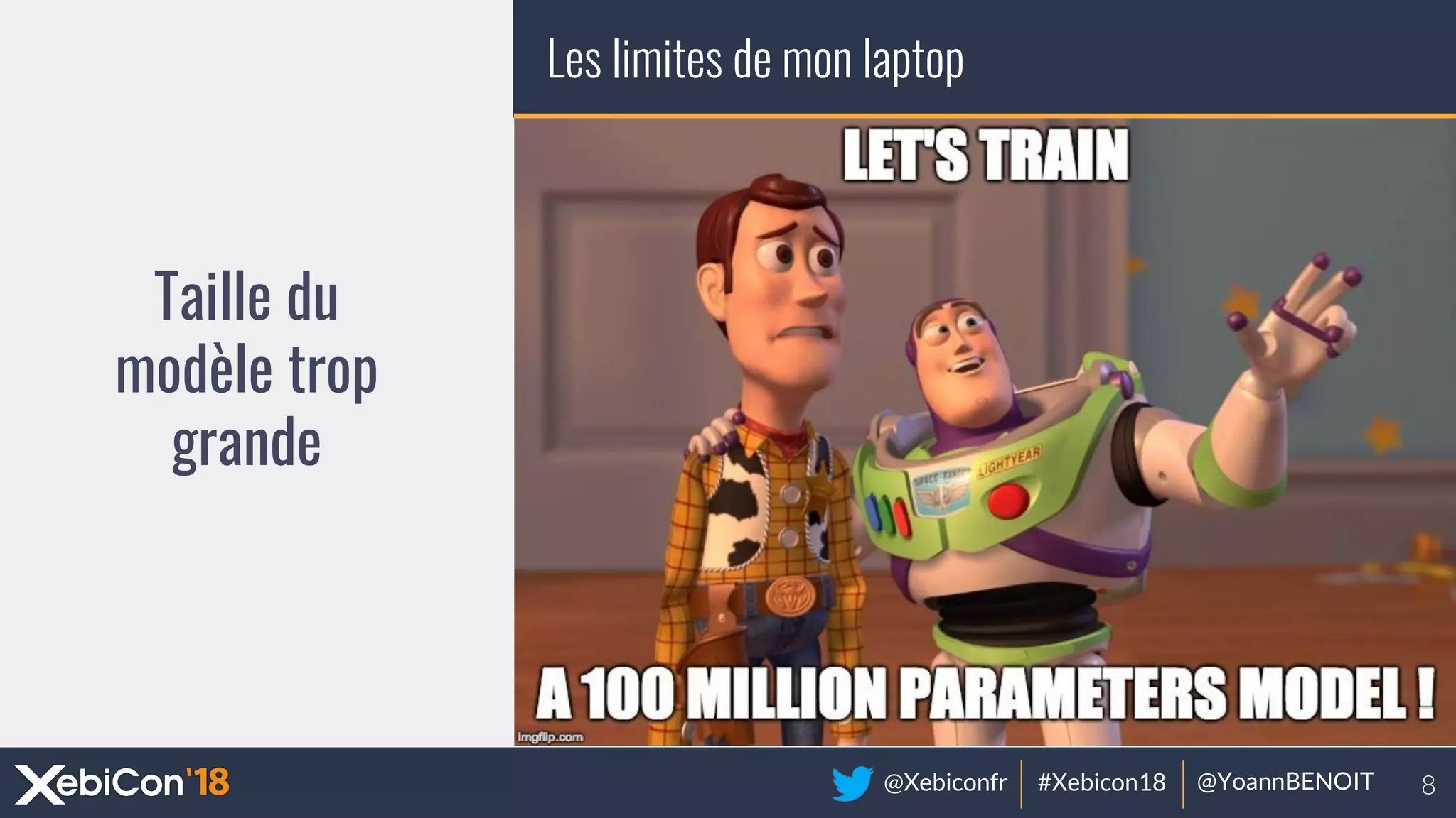 @Xebiconfr #Xebicon18 @YoannBENOIT
Les limites de mon laptop
Taille du
modèle trop
grande
 