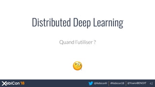 @Xebiconfr #Xebicon18 @YoannBENOIT
Distributed Deep Learning
 