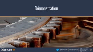 @Xebiconfr #Xebicon18
@dambaron
@jpinsolle
Démonstration
14
 