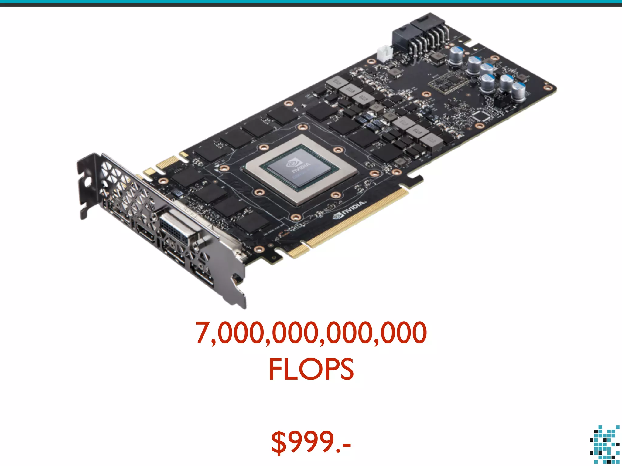 7,000,000,000,000
FLOPS
$999.-
 