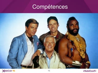 #XebiConFr
Compétences
15
 