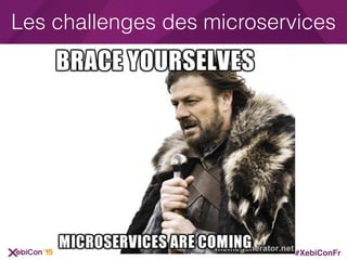#XebiConFr
Les challenges des microservices
3
 