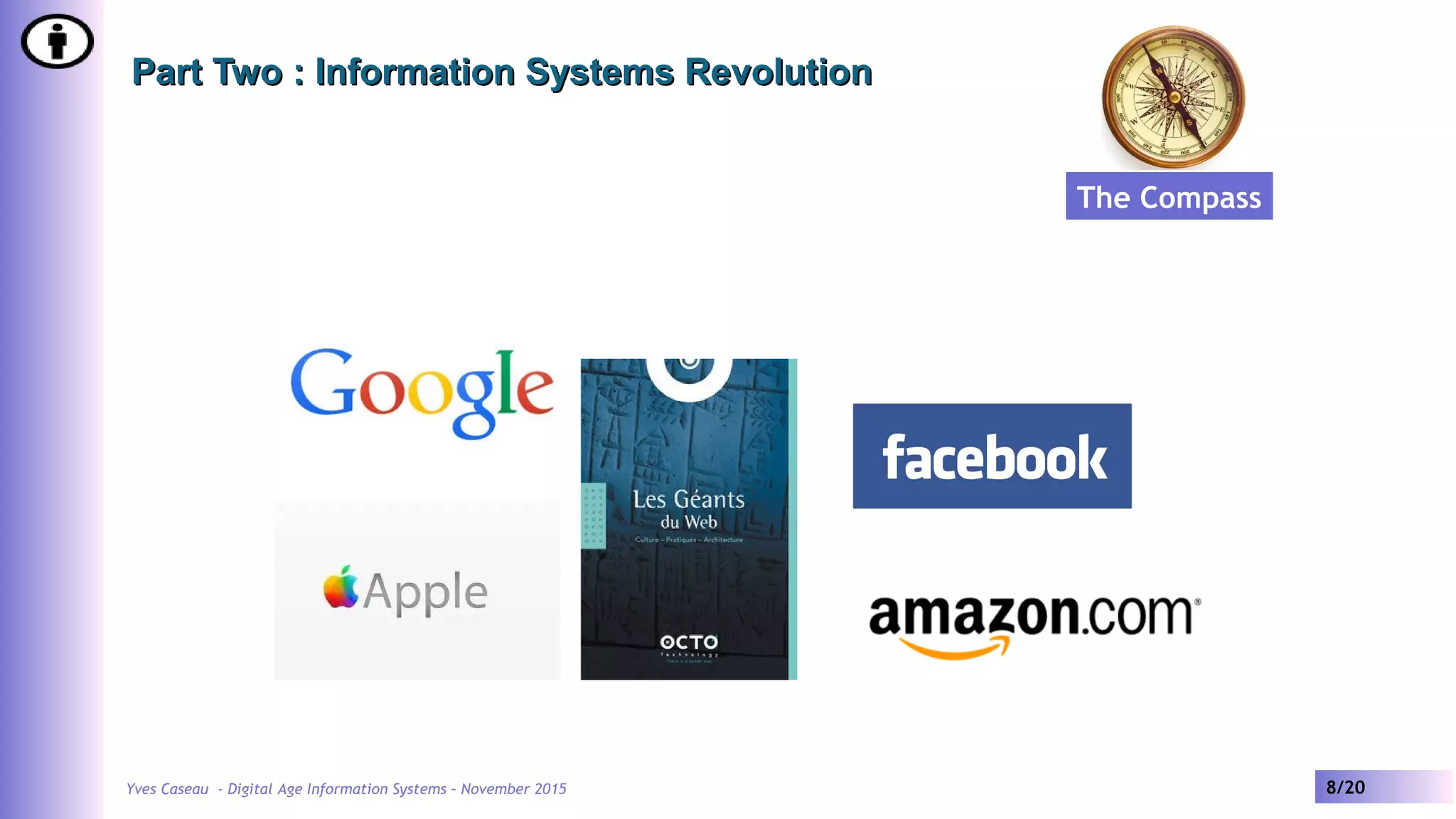 Yves Caseau - Digital Age Information Systems – November 2015 8/20
Part Two : Information Systems RevolutionPart Two : Information Systems Revolution
The Compass
 