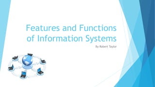 Features and Functions
of Information Systems
By Robert Taylor
 