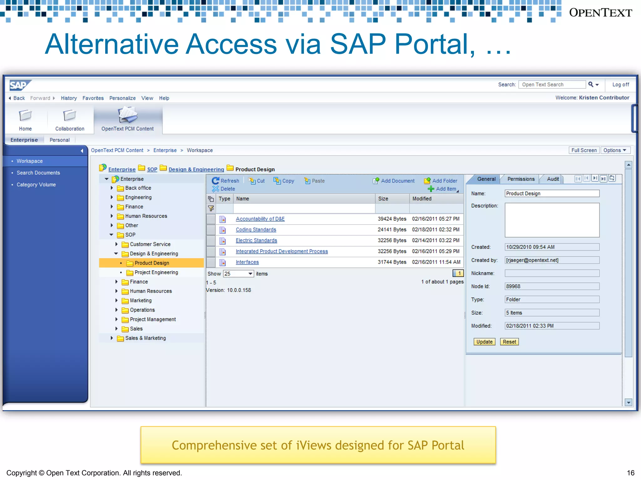 Alternative Access via SAP Portal, …




                                                   Comprehensive set of iViews designed for SAP Portal

Copyright © Open Text Corporation. All rights reserved.                                                  16
 