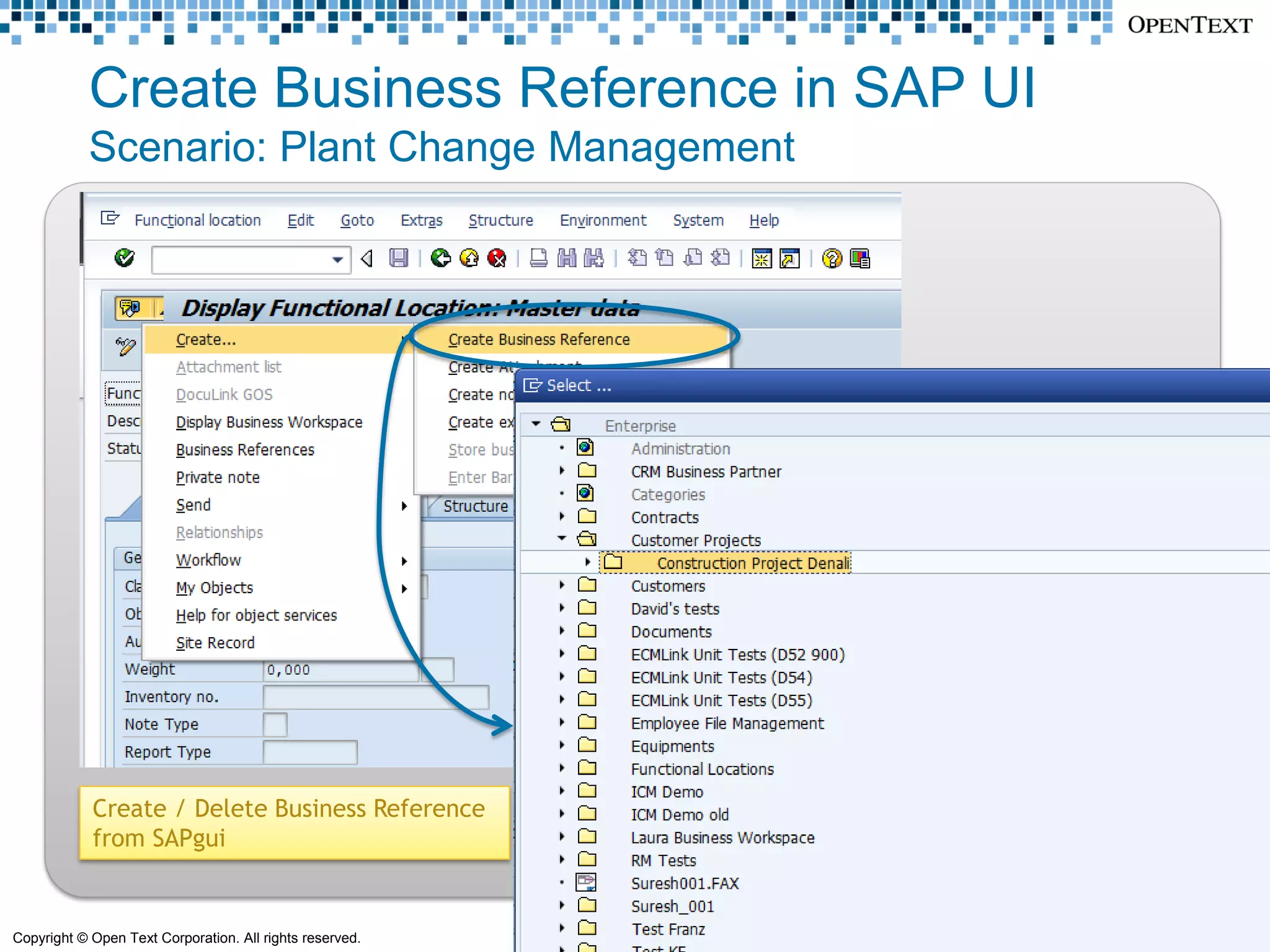 Create Business Reference in SAP UI
            Scenario: Plant Change Management




            Create / Delete Business Reference
            from SAPgui


Copyright © Open Text Corporation. All rights reserved.   30
 