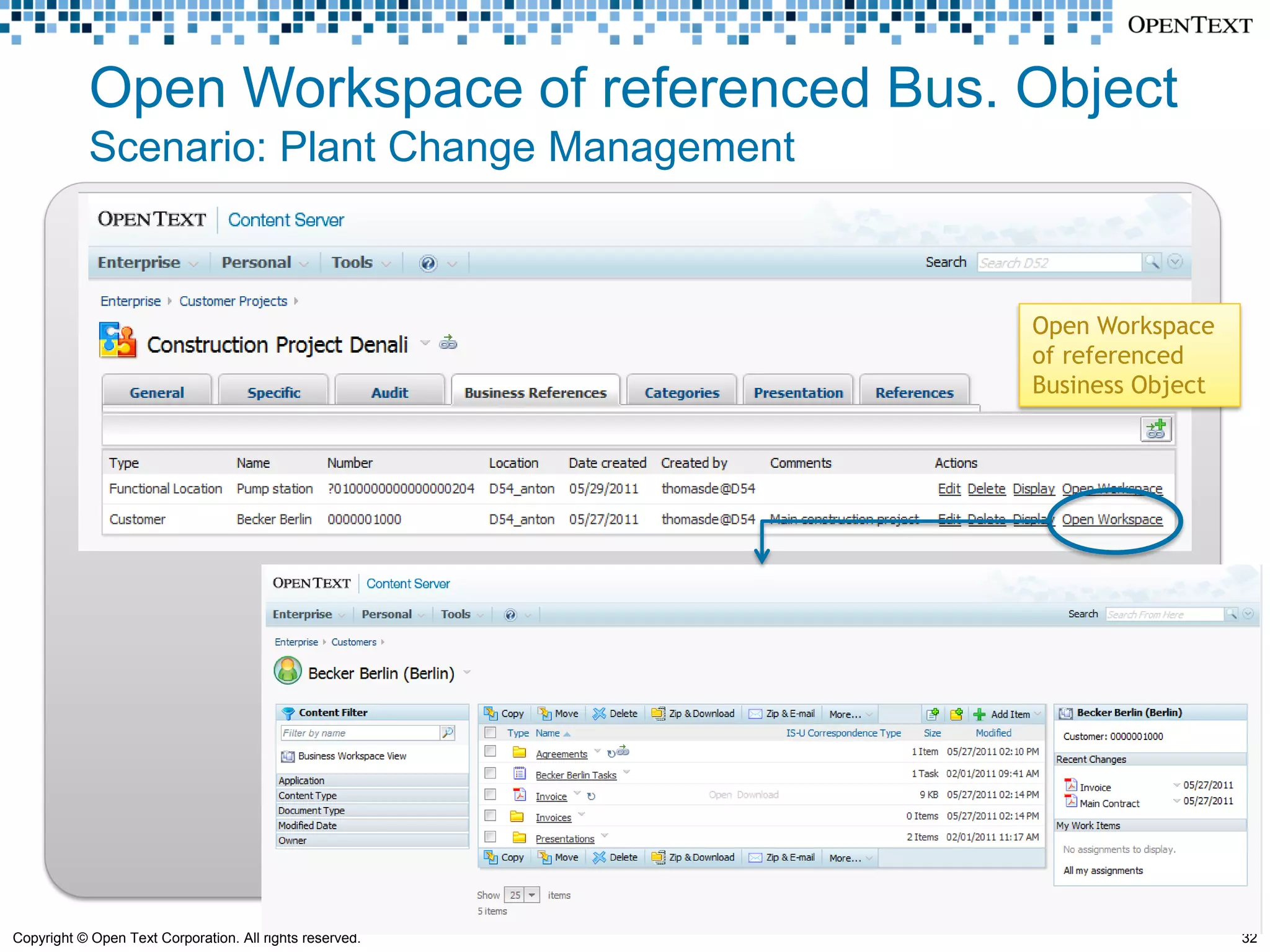 Open Workspace of referenced Bus. Object
            Scenario: Plant Change Management



                                                          Open Workspace
                                                          of referenced
                                                          Business Object




Copyright © Open Text Corporation. All rights reserved.                     32
 