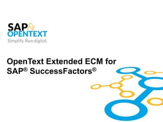 OpenText Extended ECM for
SAP® SuccessFactors®
 