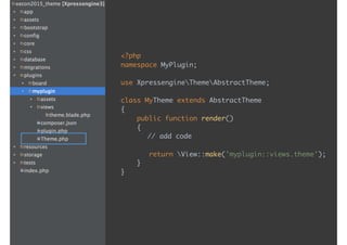 <?php 
namespace MyPlugin; 
 
use XpressengineThemeAbstractTheme; 
 
class MyTheme extends AbstractTheme 
{ 
public function render() 
{
// add code
return View::make('myplugin::views.theme'); 
} 
} 
 