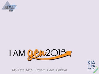 MC One 1415 | Dream. Dare. Believe.
I AM
 