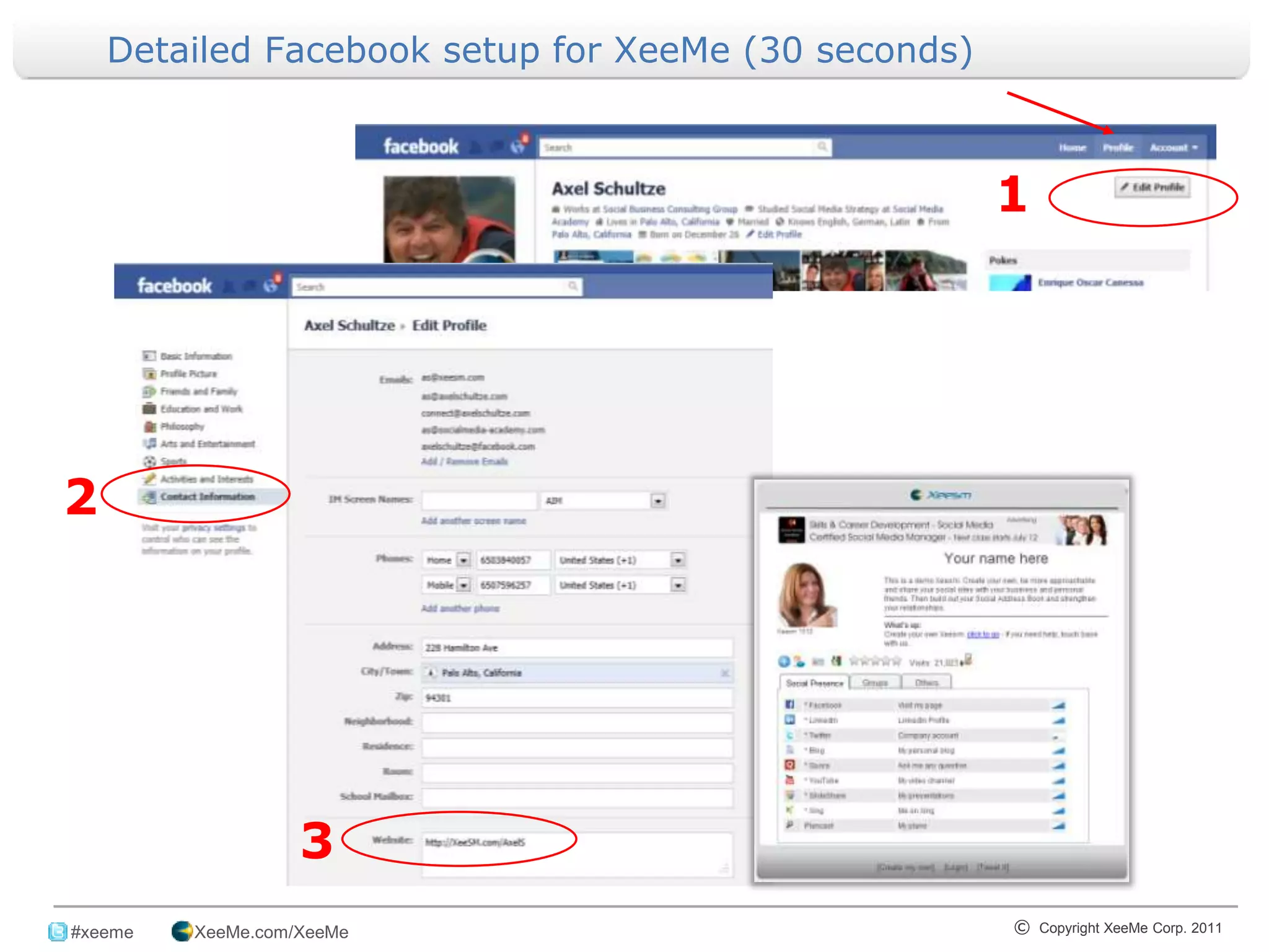 Detailed Facebook setup for XeeMe (30 seconds)



                                                              1




2




                    3
_______________________________________________________________________________
 #xeeme   XeeMe.com/XeeMe                                       © Copyright XeeMe Corp. 2011
                                       8
 