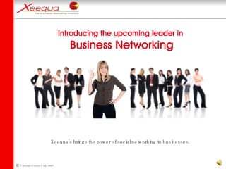 Xeequa’s brings the power of social networking to businesses. 