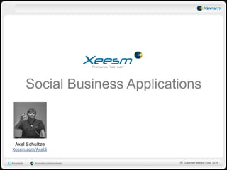 Social Business Applications Axel Schultze Xeesm.com/AxelS 