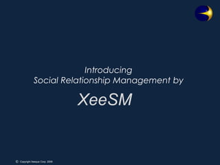 IntroducingSocial Relationship Management by XeeSM 