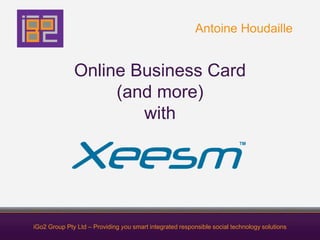 Online Business Card(and more)with Antoine Houdaille iGo2 Group Pty Ltd – Providing you smart integrated responsible social technology solutions 