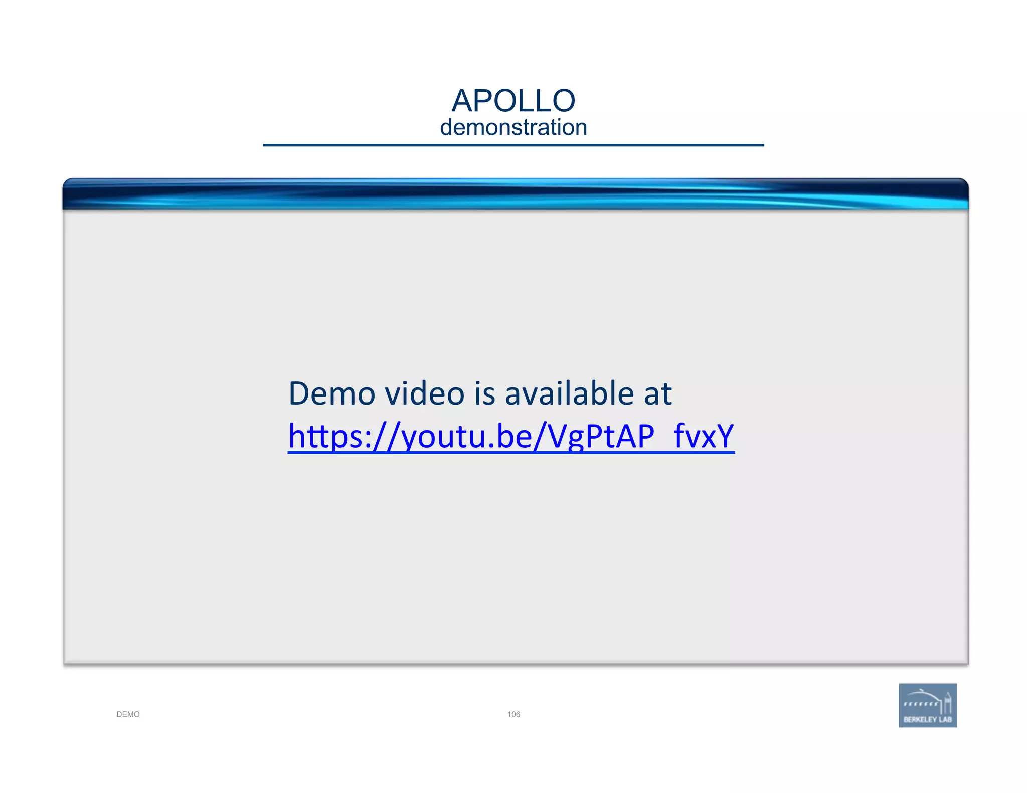 APOLLO 
demonstration
DEMO 106
Demo	
  video	
  is	
  available	
  at	
  	
  
h@ps://youtu.be/VgPtAP_fvxY	
  
 