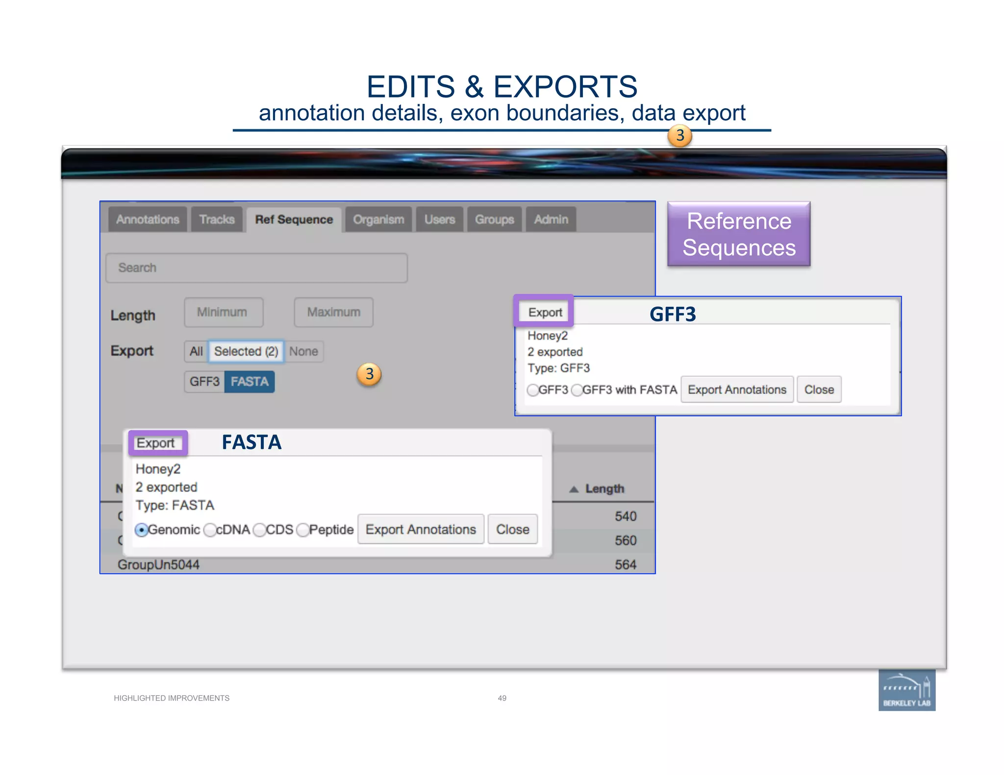 HIGHLIGHTED IMPROVEMENTS 49
Reference
Sequences
3
FASTA	
  
GFF3	
  
EDITS & EXPORTS 
annotation details, exon boundaries, data export
3
 
