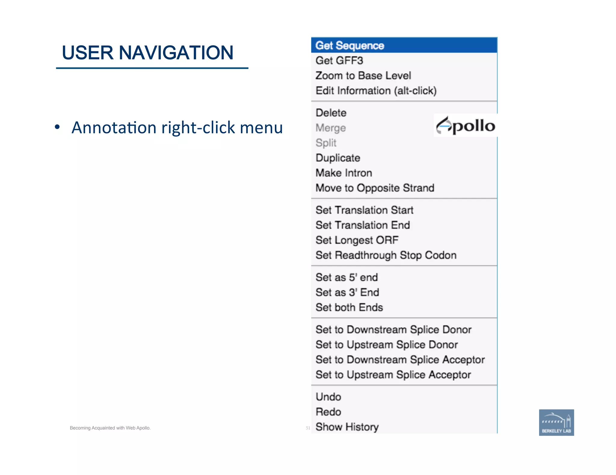 51 | 51	
USER NAVIGATION
Becoming Acquainted with Web Apollo.
•  Annota'on	
  right-­‐click	
  menu	
  
 