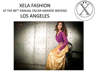 XELA FASHION
AT THE 86TH ANNUAL OSCAR AWARDS WEEEND

LOS ANGELES

 