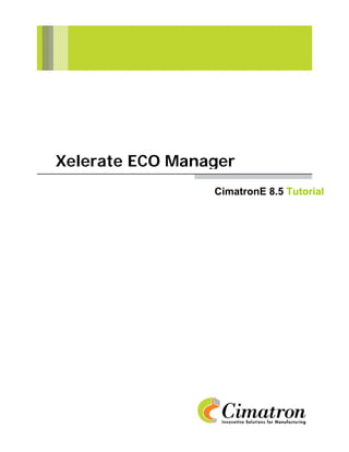 Xelerate ECO Manager
                 CimatronE 8.5 Tutorial
 